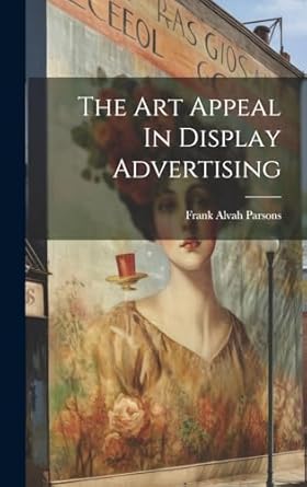 the art appeal in display advertising 1st edition frank alvah parsons 1020431539, 978-1020431531