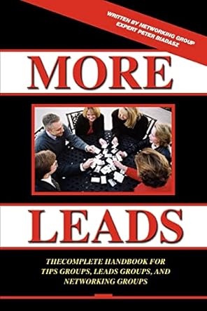 more leads the complete handbook for tips groups leads groups and networking groups 1st edition peter biadasz