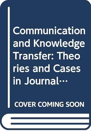 communication and knowledge transfer theories and cases in journalism public relations and advertising 1st