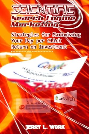 scientific search engine marketing strategies for maximizing your pay per click return on investment 1st