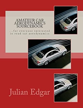amateur car aerodynamics sourcebook for everyone interested in road car aerodynamics 1st edition julian edgar