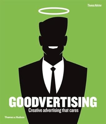 goodvertising creative advertising that cares 1st edition thomas kolster 050051626x, 978-0500516263