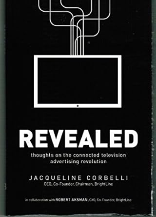 revealed thoughts on the connected television advertising revolution 1st edition jacqueline corbelli, rob