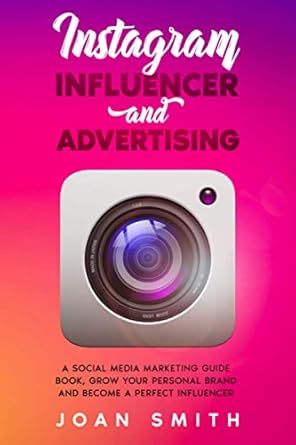 instagram influencer and advertising a social media marketing guide book grow you personal brand and become a