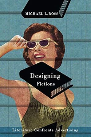 designing fictions literature confronts advertising 1st edition michael l ross 0773545352, 978-0773545359