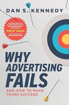 why advertising fails and how to make yours succeed 1st edition dan s kennedy 1642253464, 978-1642253467