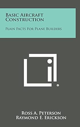 basic aircraft construction plain facts for plane builders 1st edition ross a peterson ,raymond e erickson