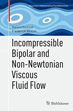 incompressible bipolar and non newtonian viscous fluid flow 1st edition hamid bellout ,frederick bloom