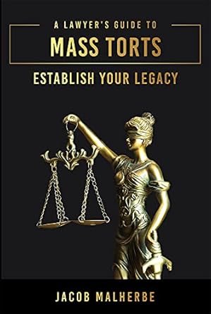 a lawyers guide to mass torts establish your legacy 1st edition jacob malherbe 1642253405, 978-1642253405