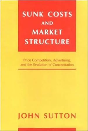 sunk costs and market structure price competition advertising and the evolution of concentration 1st edition