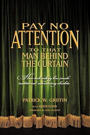 pay no attention to that man behind the curtain how technology has made traditional advertising obsolete 1st