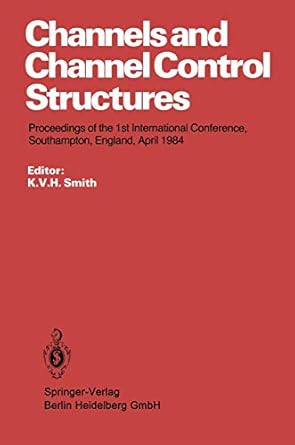 channels and channel control structures proceedings of the 1st international conference on hydraulic design