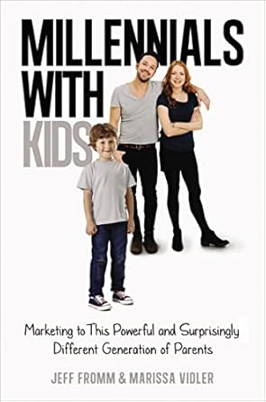 millennials with kids marketing to this powerful and surprisingly different generation of parents 1st edition