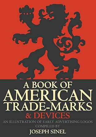 a book of american trade marks and devices an illustration of early advertising logos 1st edition joseph