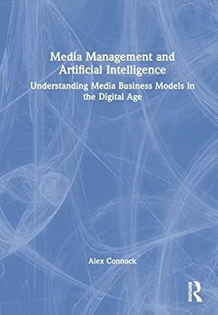media management and artificial intelligence understanding media business models in the digital age 1st