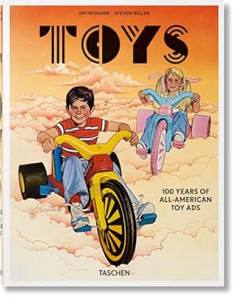 toys 100 years of all american toy ads / 100 jahre amerikanische spielzeugwerbung / 100 ans de pubs