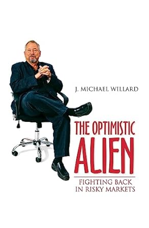 the optimistic alien fighting back at risky markets 1st edition j michael willard 1975608194, 978-1975608194
