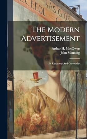 the modern advertisement its resources and curiosities 1st edition john manning ,arthur h macowen 1019638761,