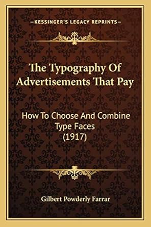 the typography of advertisements that pay how to choose and combine type faces 1st edition gilbert powderly