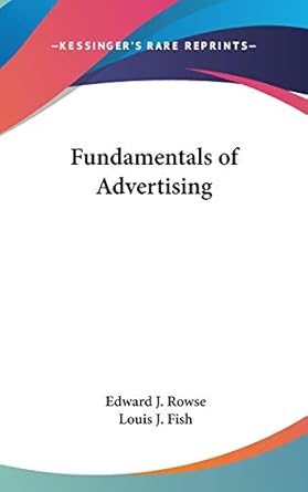 fundamentals of advertising 1st edition edward j rowse ,louis j fish 1432618547, 978-1432618544