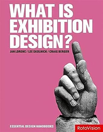 what is exhibition design 1st edition lee skolnick ,jan lorenc ,craig berger 2940361665, 978-2940361663