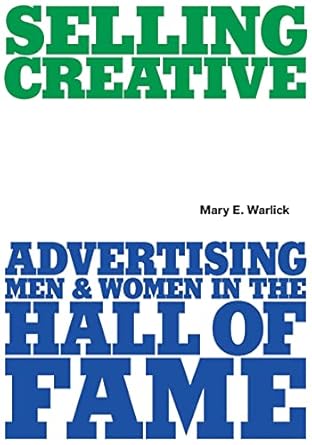 selling creative advertising men and women in the hall of fame 1st edition mary e warlick 0578895722,