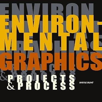 environmental graphics projects and process projects and process 1st edition wayne hunt 0060548444,