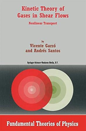 kinetic theory of gases in shear flows nonlinear transport 2003rd edition vicente garzo ,a santos 1402014368,
