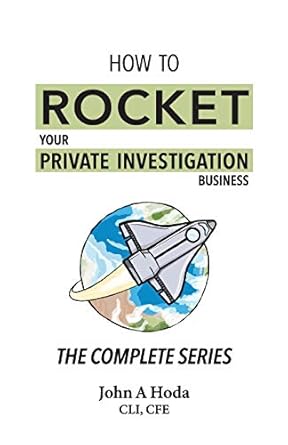 how to rocket your private investigation business the complete series 1st edition john a hoda 0989020177,