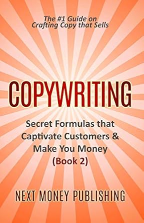 copywriting secrets formulas that captivate customers and make you money 1st edition next money publishing