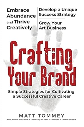 crafting your brand simple strategies for cultivating a successful creative career 1st edition matt tommey