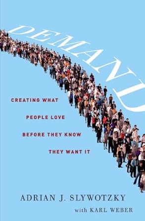 demand creating what people love before they know they want it 1st edition adrian slywotzky ,karl weber