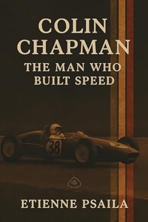 colin chapman the man who built speed 1st edition etienne psaila 1923525271, 978-1923525276