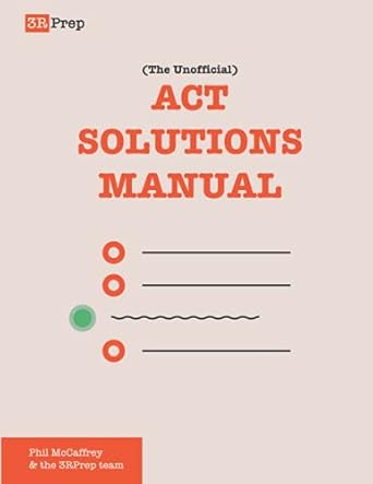 the unofficial act solutions manual complete solutions for six official act practice tests 1st edition phil