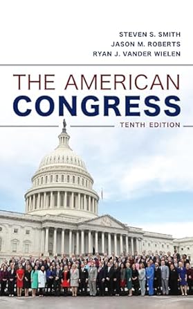 the american congress 10th edition steven s smith ,jason m roberts ,ryan j vander wielen 1538125838,