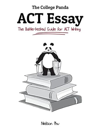 the college pandas act essay the battle tested guide for act writing 1st edition nielson phu 0989496457,