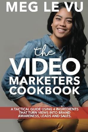 the video marketers cookbook a tactical guide using 4 ingredients to gain buzz leads and sales 1st edition