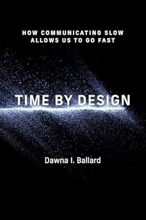 time by design how communicating slow allows us to go fast 1st edition dawna i ballard 0262552701,