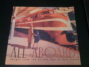 all aboard images from the golden age of rail travel 1st edition lynn johnson ,michael o'leary 0811817474,