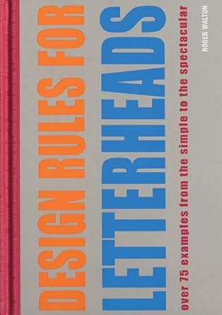 design rules for letterheads over 75 examples from the simple to the spectacular 1st edition roger walton