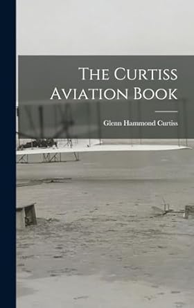 the curtiss aviation book 1st edition glenn hammond curtiss 1015601529, 978-1015601529