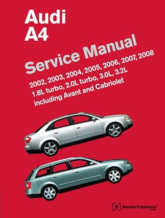 audi a4 service manual 2002 2003 2004 2005 2006 2007 2008 including avant and cabriolet 1st edition bentley