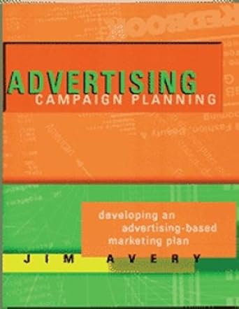 advertising campaign planning developing an advertising based marketing plan 1st edition jim avery