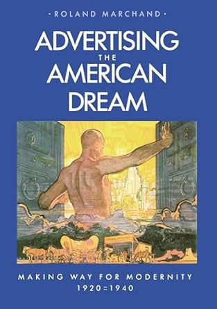 advertising the american dream making way for modernity 1920 1940 1st edition roland marchand 0520058852,