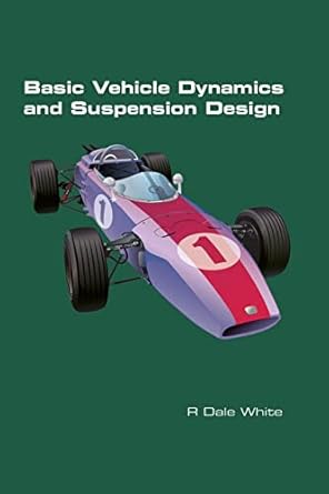basic vehicle dynamics and suspension design 1st edition r dale white 1848904304, 978-1848904309