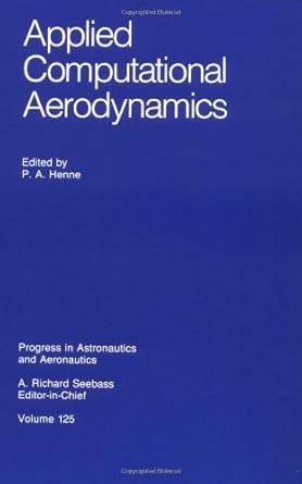 applied computational aerodynamics 1st edition p henne 093040369x, 978-0930403690
