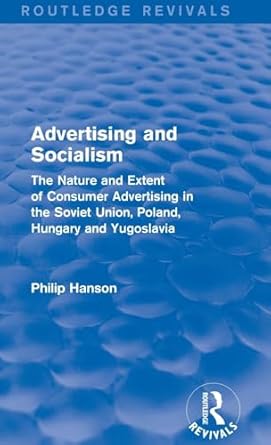 advertising and socialism the nature and extent of consumer advertising in the soviet union poland the nature