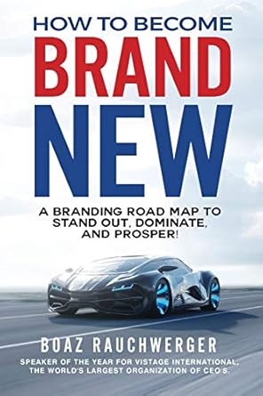 how to become brand new a branding road map to stand out dominate and prosper 1st edition boaz rauchwerger