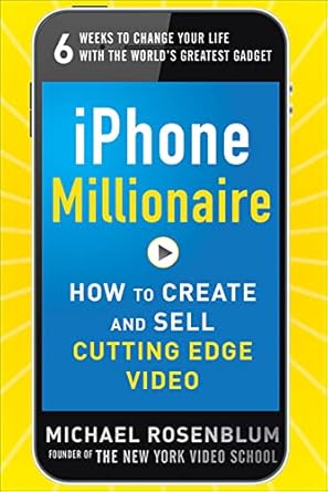 iphone millionaire how to create and sell cutting edge video 1st edition michael rosenblum 0071800174,