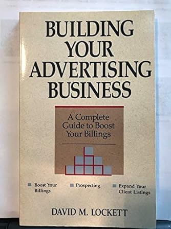building your advertising business a complete guide to boost your billings 1st edition david m lockett